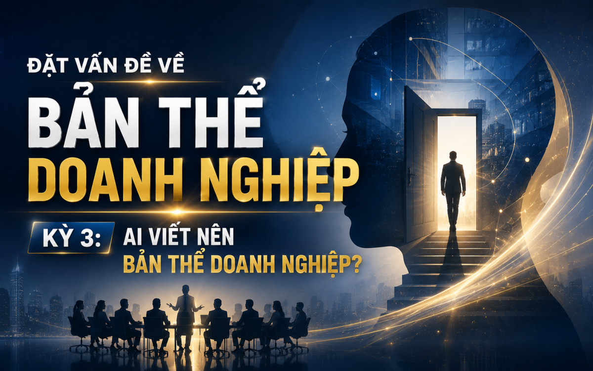 Đặt vấn đề về Bản thể doanh nghiệp - Kỳ 3: 