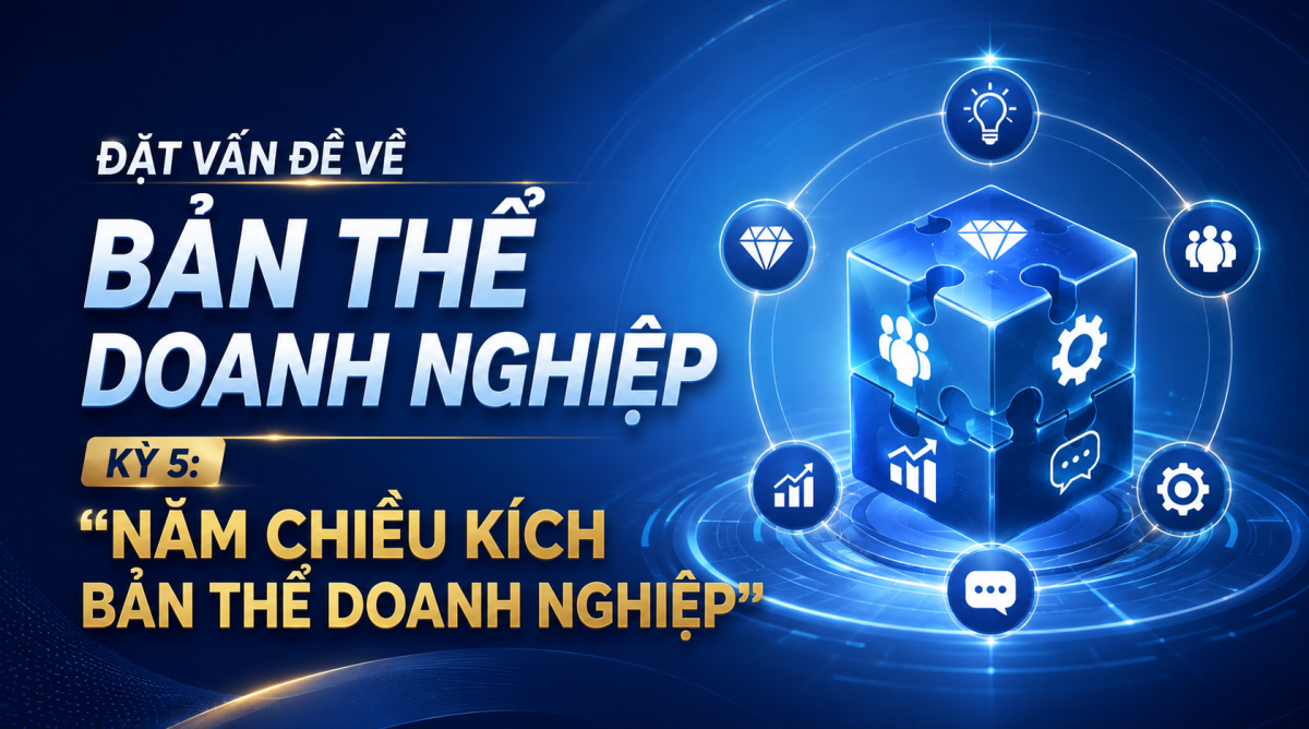 Đặt vấn đề về Bản thể doanh nghiệp - Kỳ 5: 